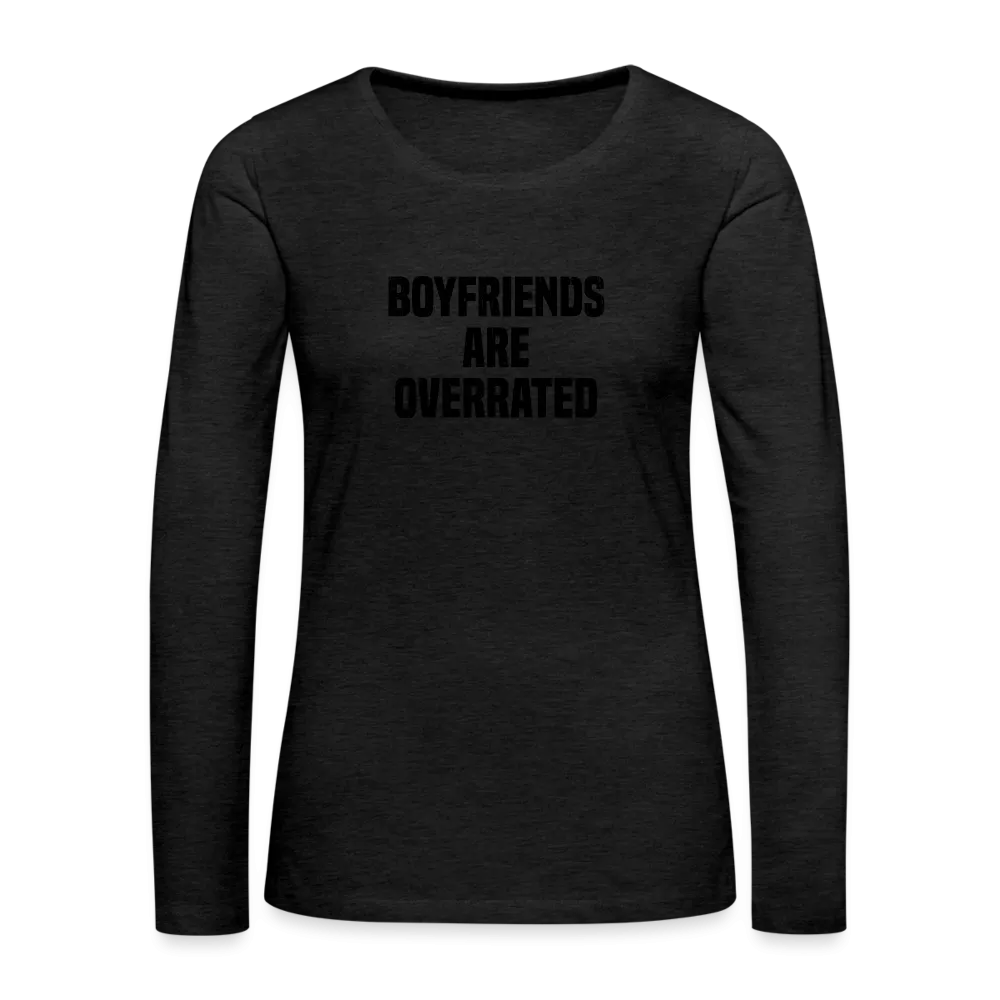 Boyfriends Are Overrated Women's Premium Long Sleeve T-Shirt