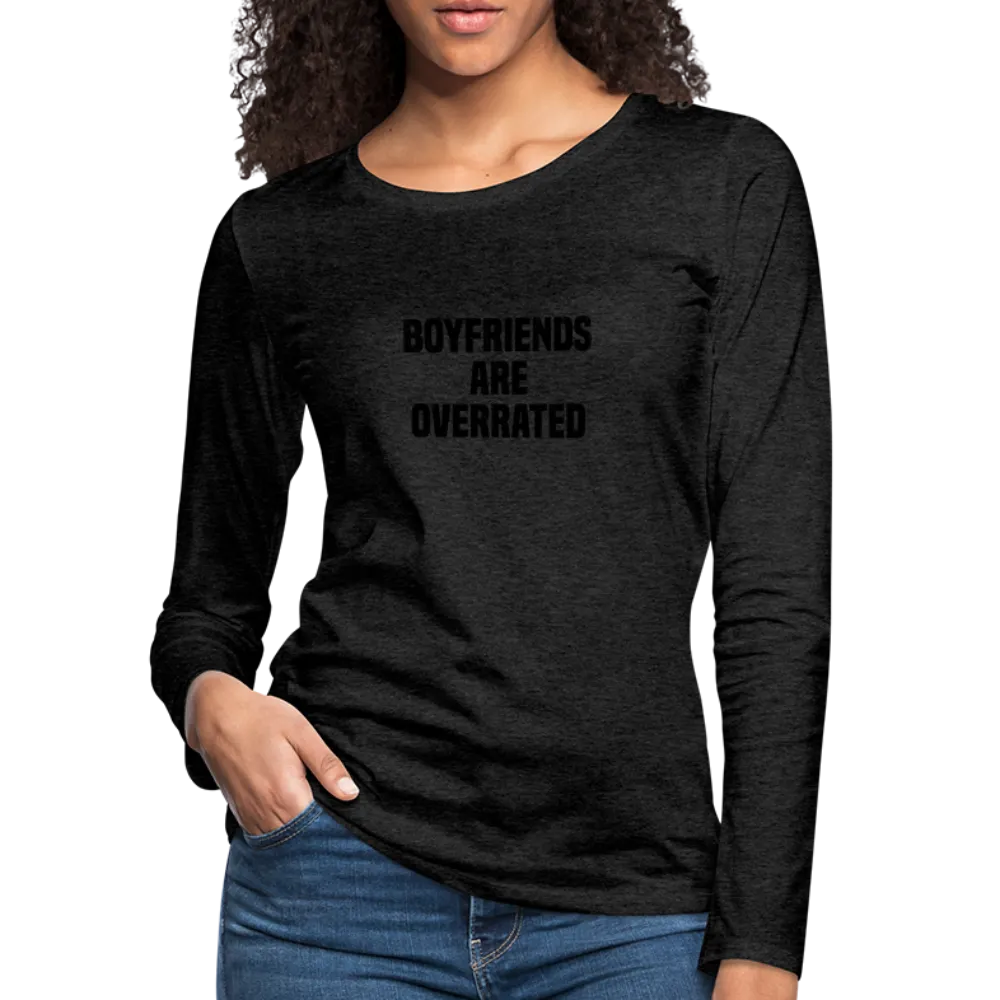 Boyfriends Are Overrated Women's Premium Long Sleeve T-Shirt