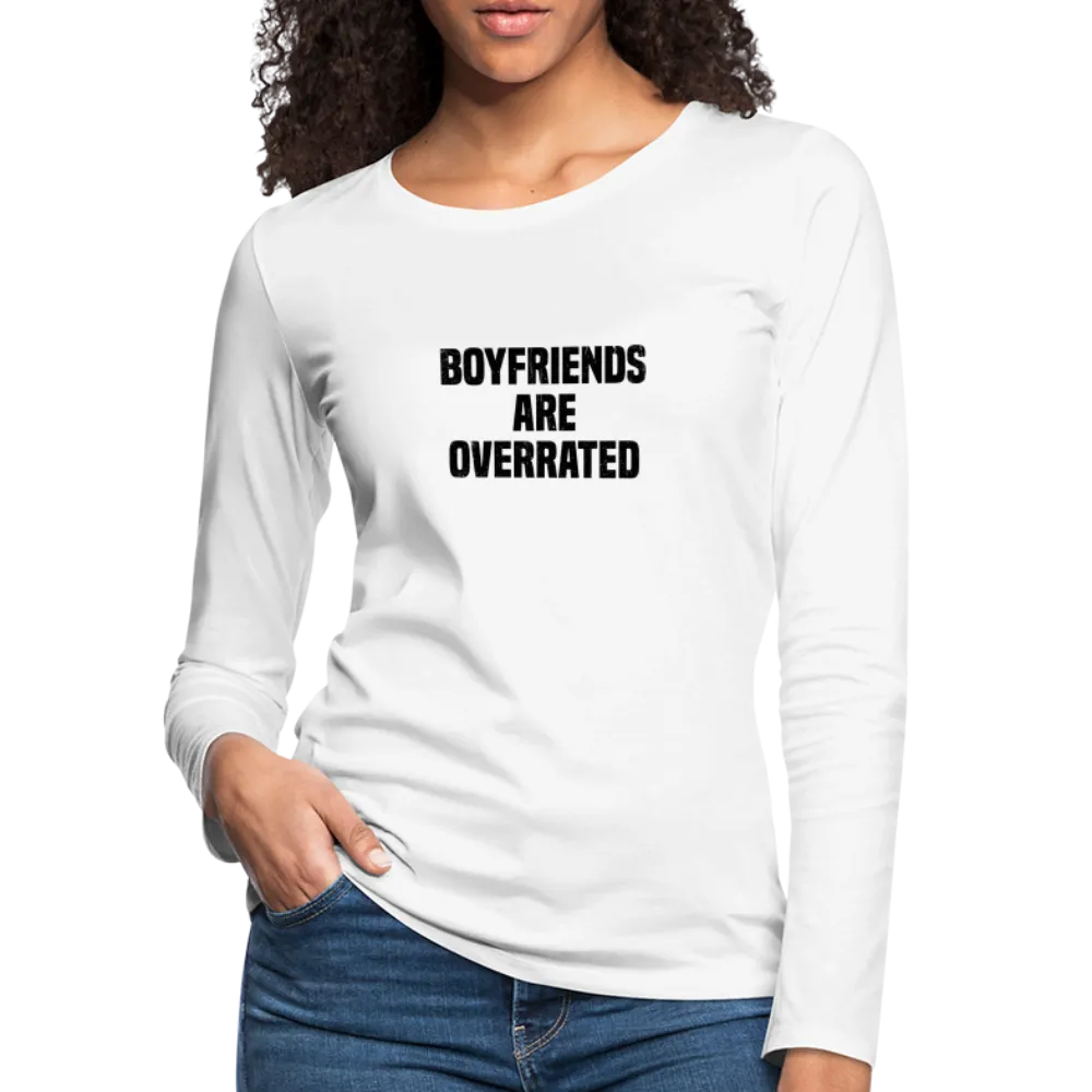 Boyfriends Are Overrated Women's Premium Long Sleeve T-Shirt