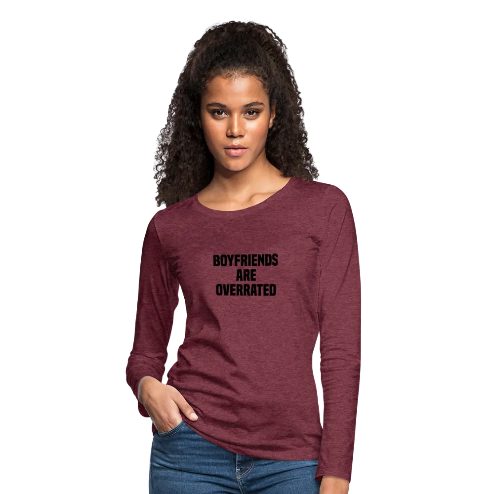 Boyfriends Are Overrated Women's Premium Long Sleeve T-Shirt