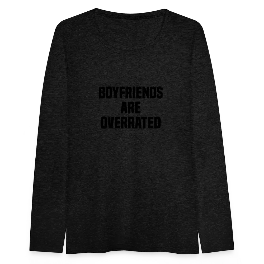 Boyfriends Are Overrated Women's Premium Long Sleeve T-Shirt