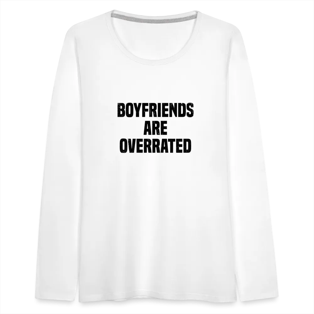 Boyfriends Are Overrated Women's Premium Long Sleeve T-Shirt