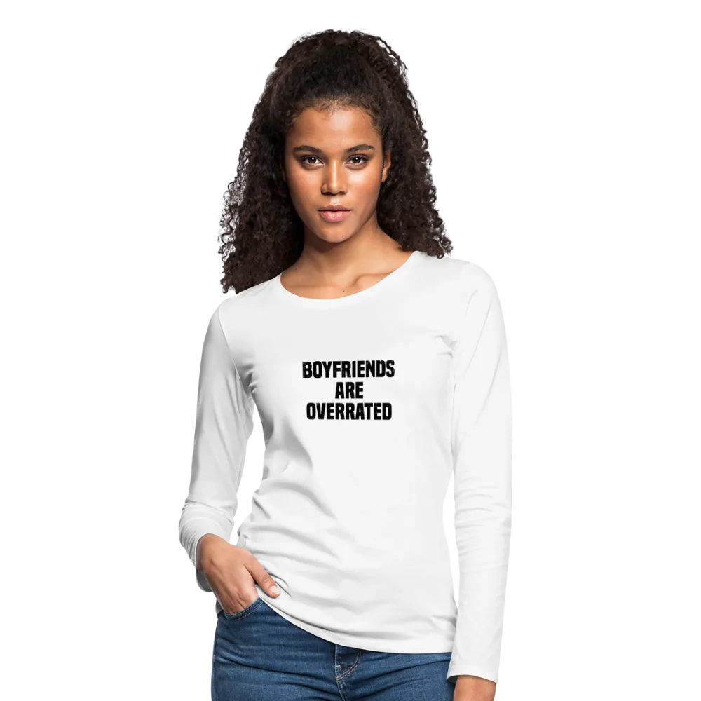 Boyfriends Are Overrated Women's Premium Long Sleeve T-Shirt