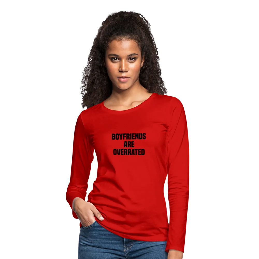 Boyfriends Are Overrated Women's Premium Long Sleeve T-Shirt