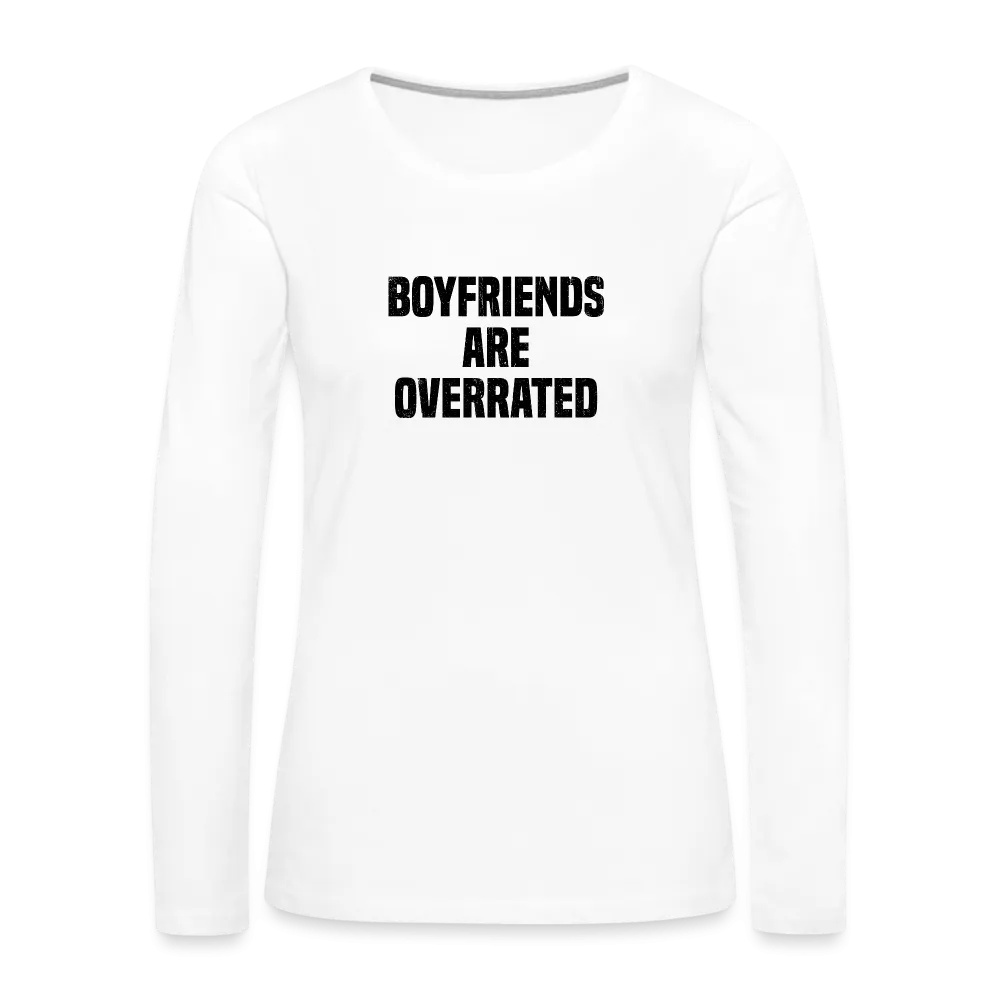 Boyfriends Are Overrated Women's Premium Long Sleeve T-Shirt