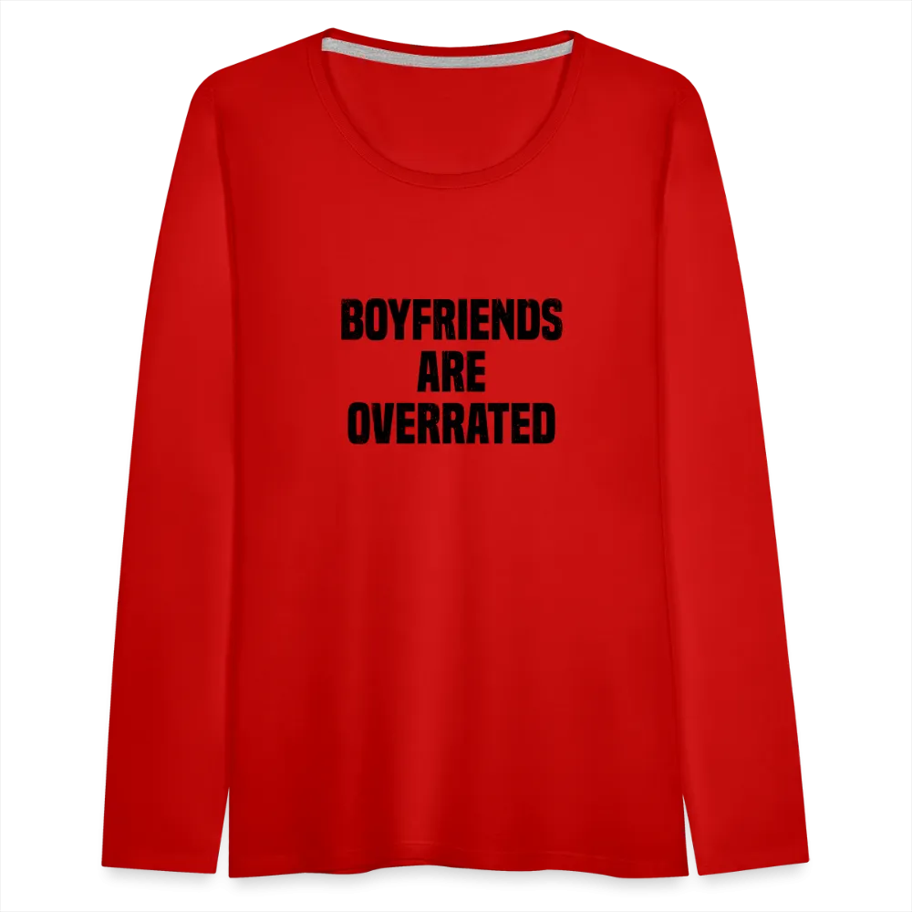 Boyfriends Are Overrated Women's Premium Long Sleeve T-Shirt