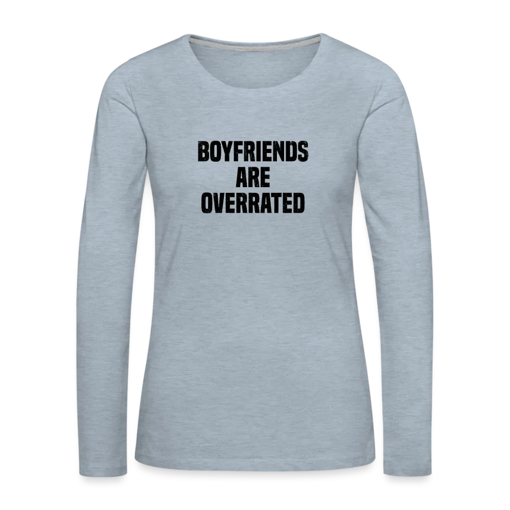 Boyfriends Are Overrated Women's Premium Long Sleeve T-Shirt