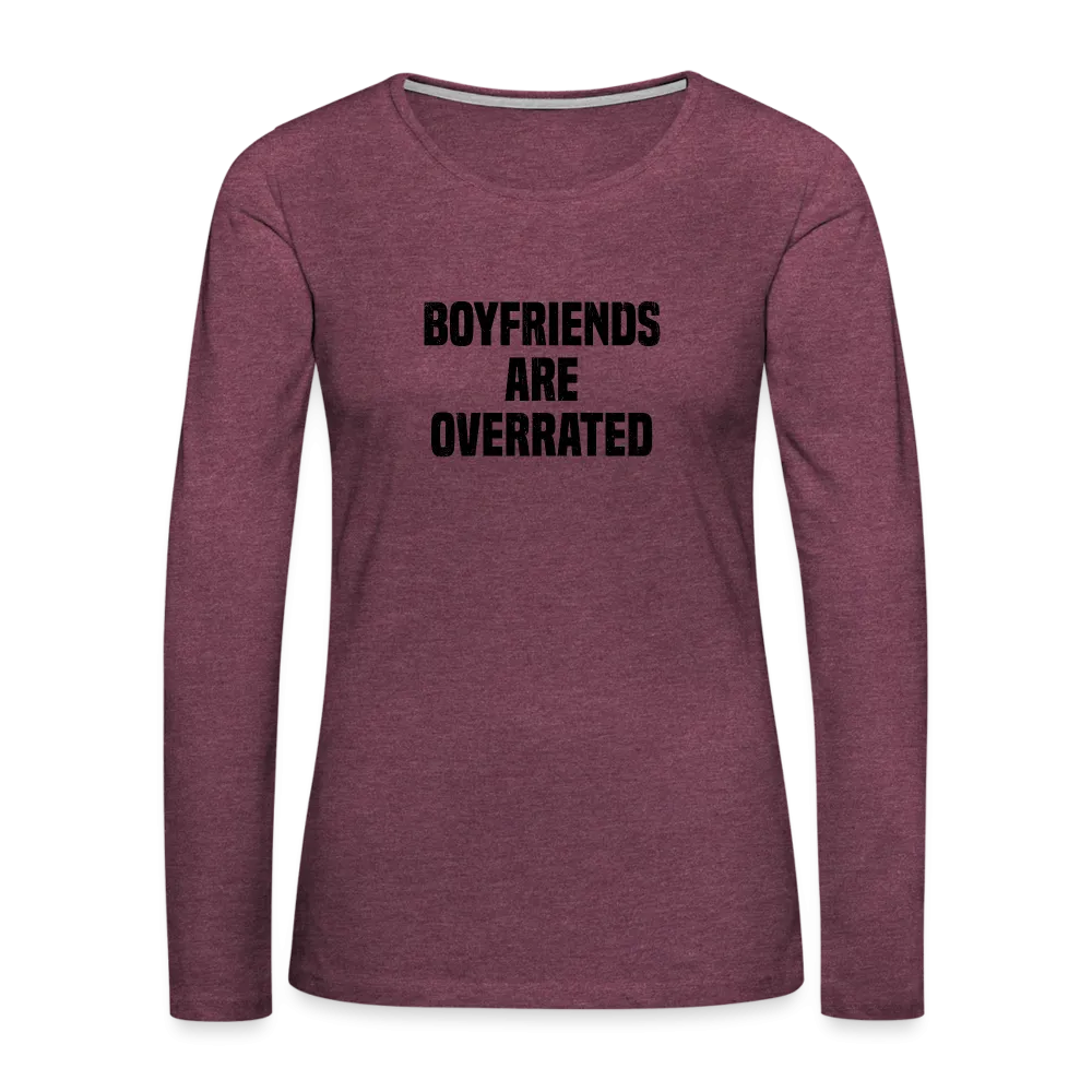 Boyfriends Are Overrated Women's Premium Long Sleeve T-Shirt