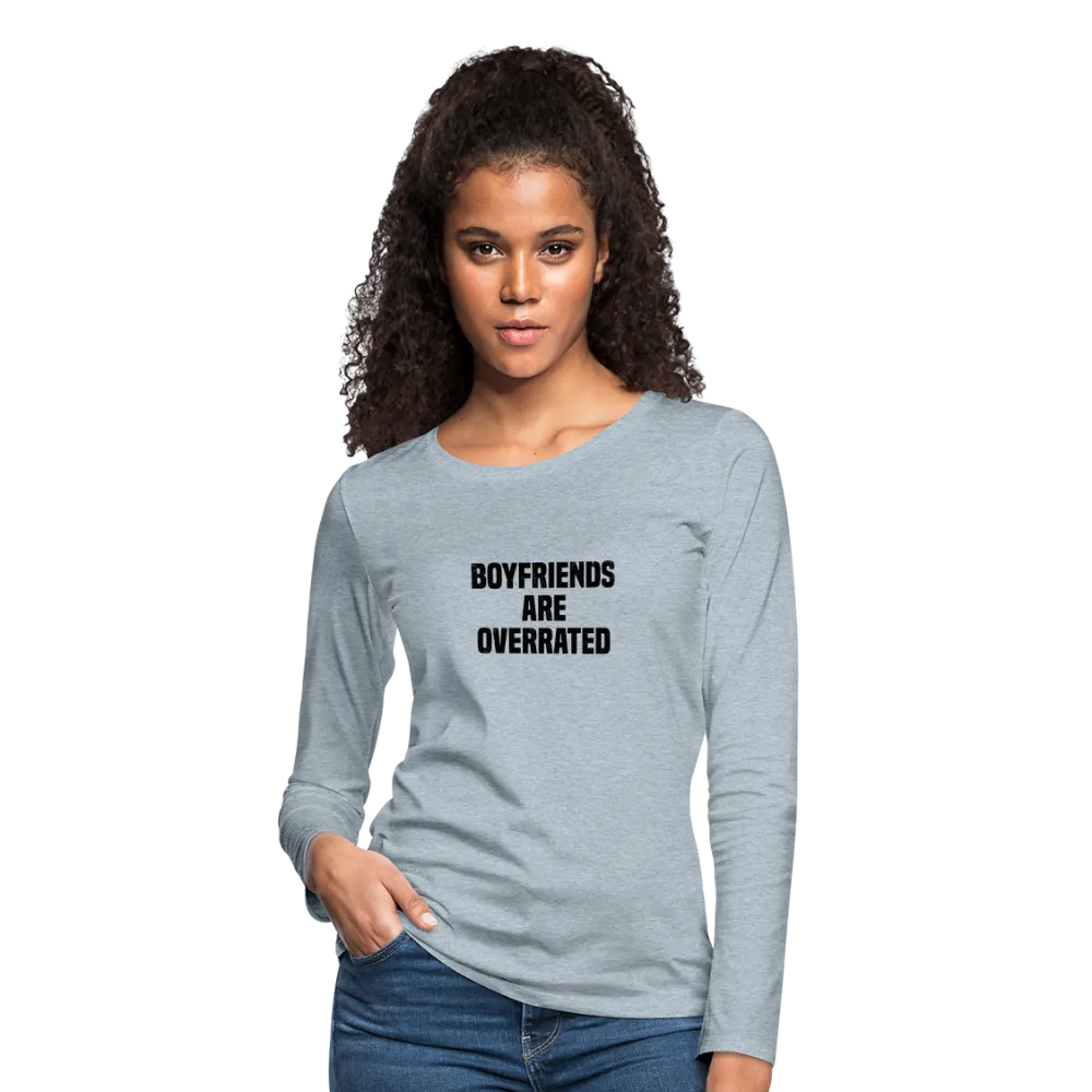 Boyfriends Are Overrated Women's Premium Long Sleeve T-Shirt