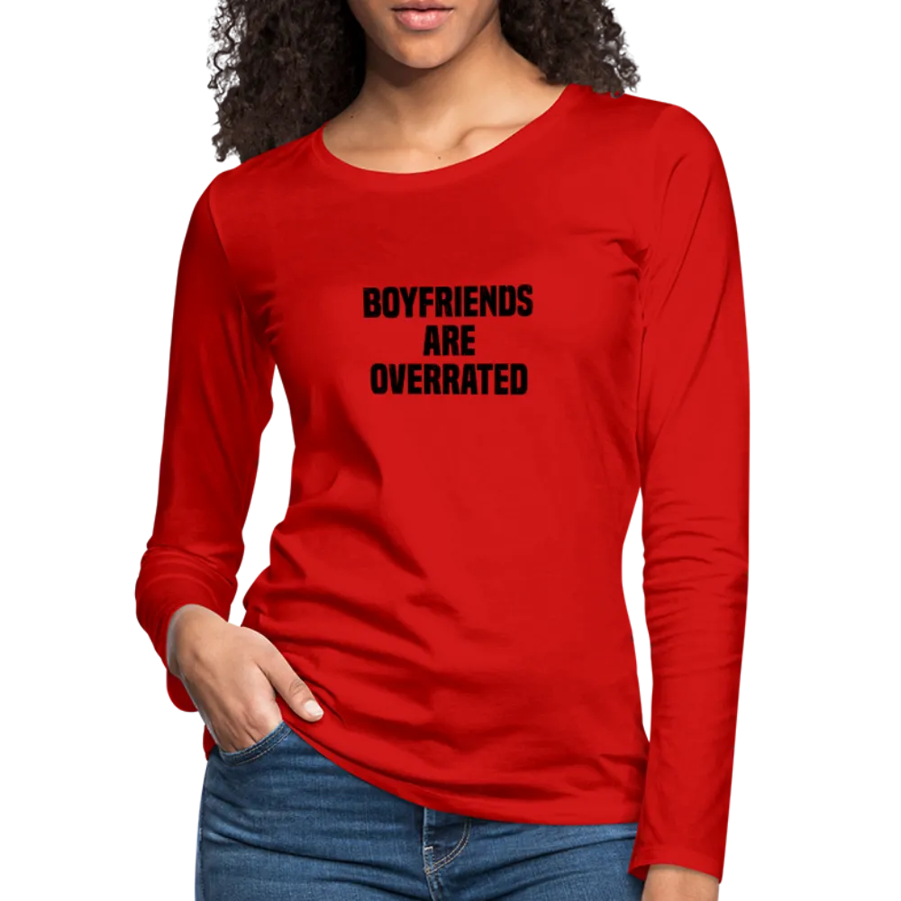 Boyfriends Are Overrated Women's Premium Long Sleeve T-Shirt