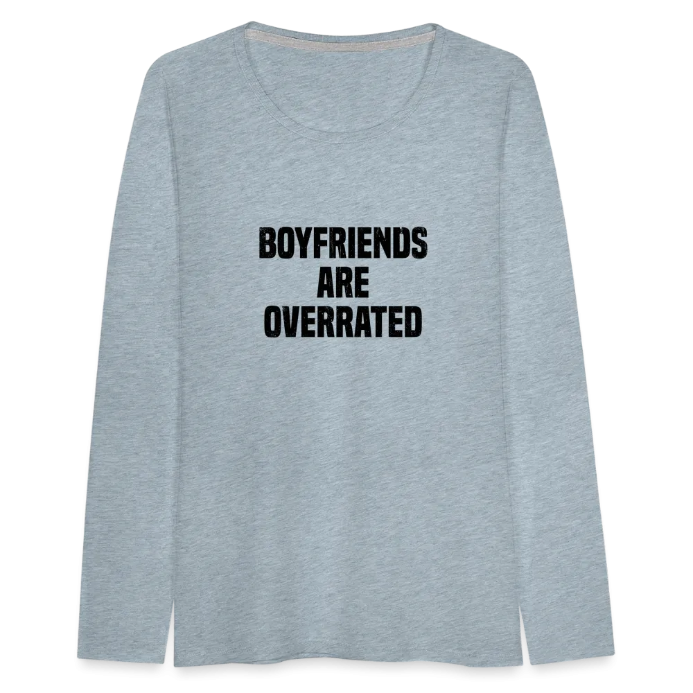 Boyfriends Are Overrated Women's Premium Long Sleeve T-Shirt