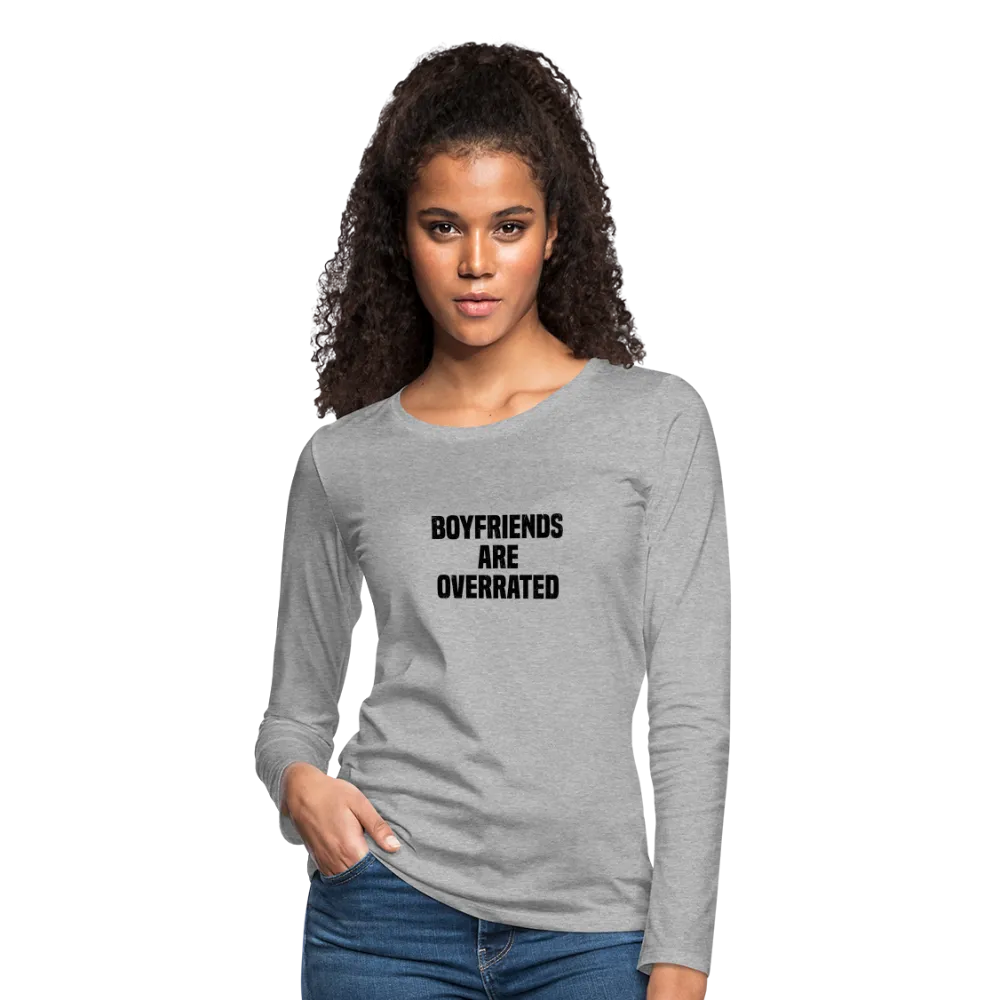 Boyfriends Are Overrated Women's Premium Long Sleeve T-Shirt