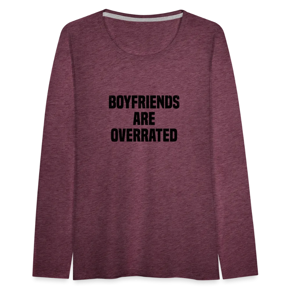 Boyfriends Are Overrated Women's Premium Long Sleeve T-Shirt