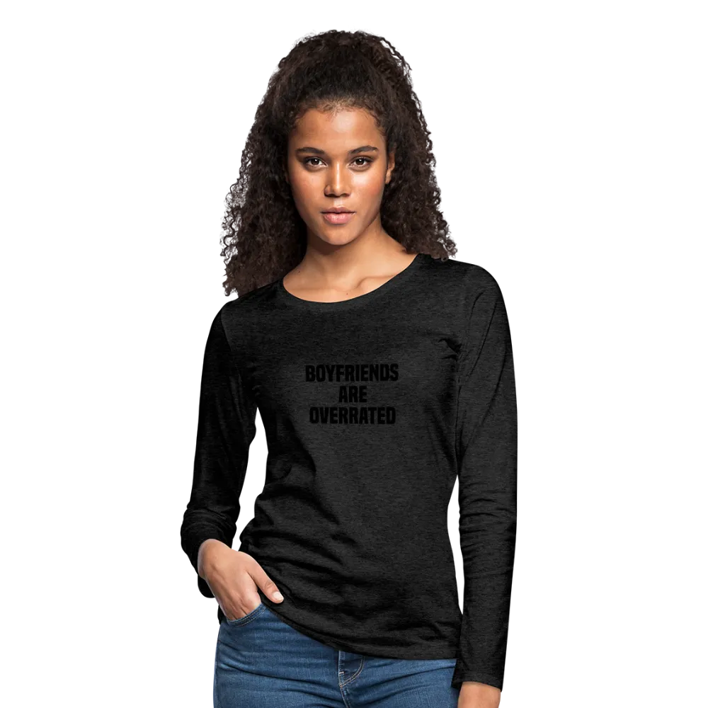 Boyfriends Are Overrated Women's Premium Long Sleeve T-Shirt