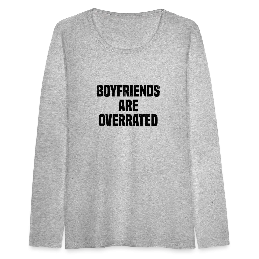 Boyfriends Are Overrated Women's Premium Long Sleeve T-Shirt