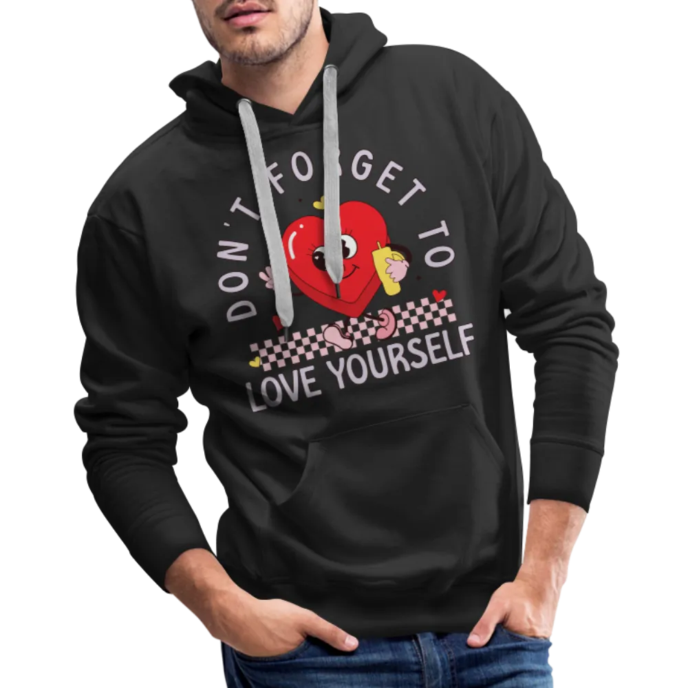 Don't Forget To Love Yourself : Men’s Premium Hoodie