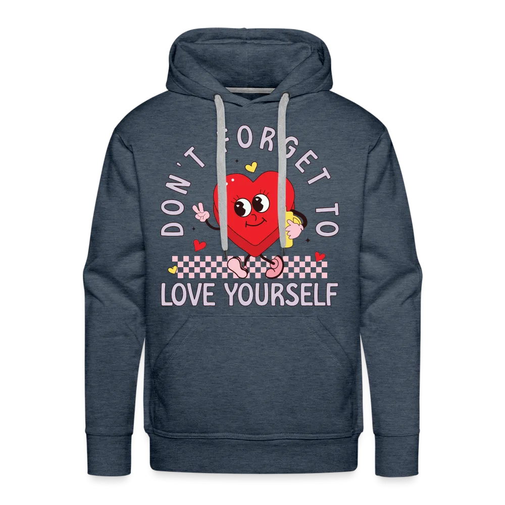 Don't Forget To Love Yourself : Men’s Premium Hoodie