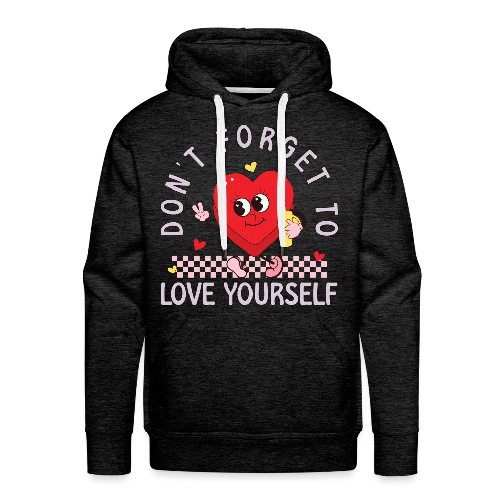 Don't Forget To Love Yourself : Men’s Premium Hoodie