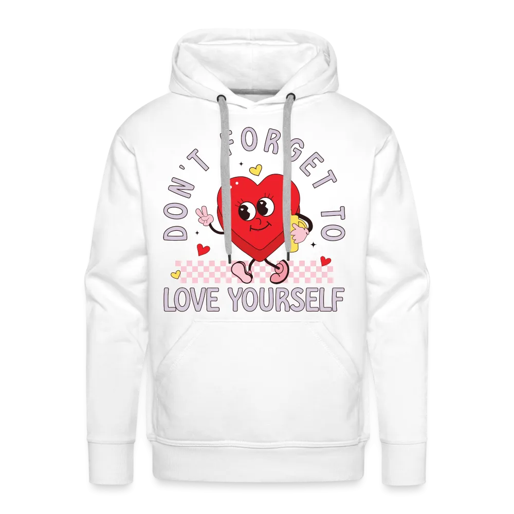 Don't Forget To Love Yourself : Men’s Premium Hoodie