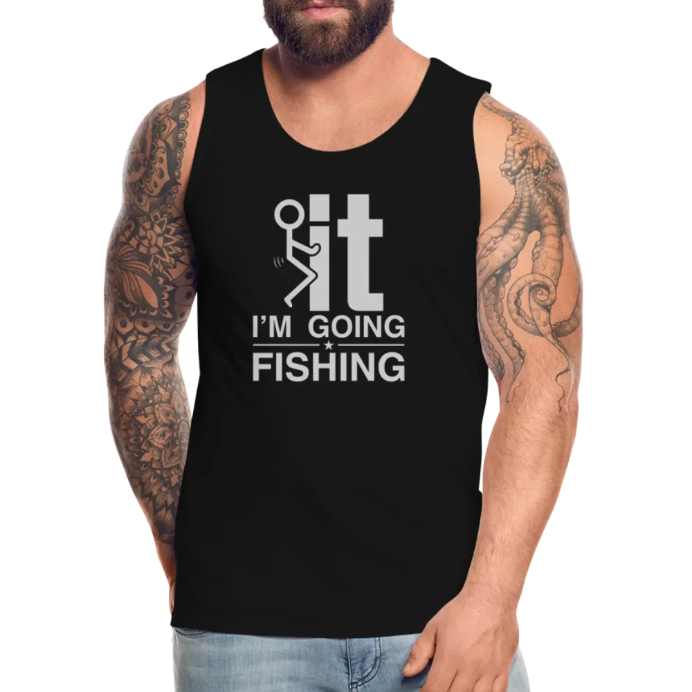 F It I'm Going Fishing Men’s Premium Tank Top