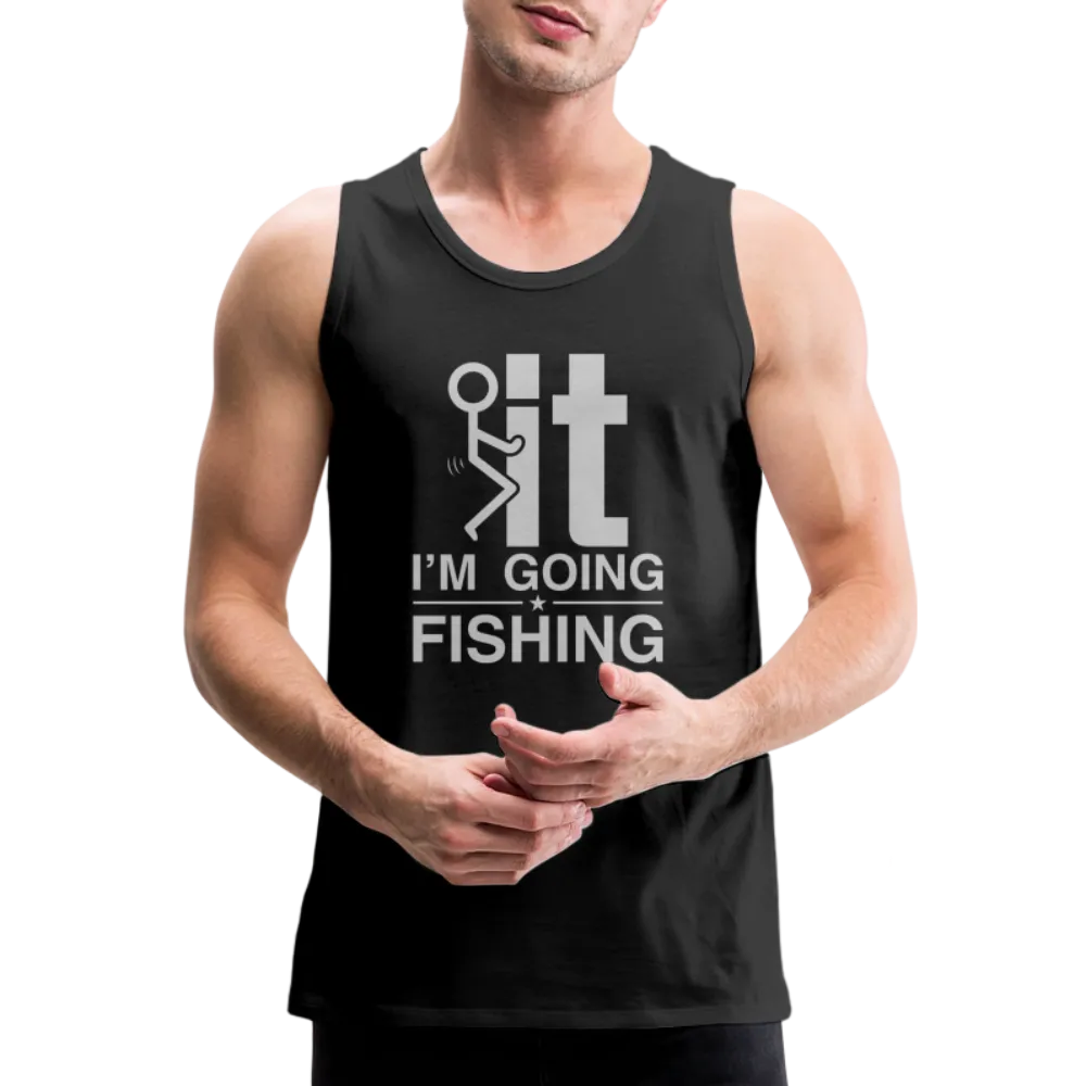 F It I'm Going Fishing Men’s Premium Tank Top