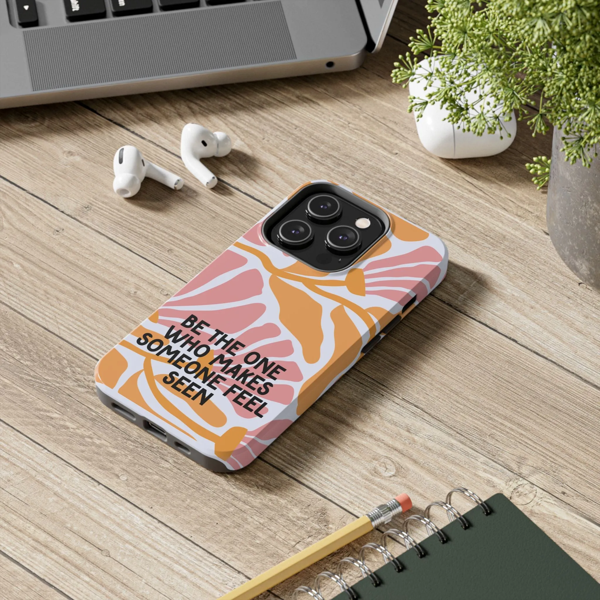 Floral Phone Case, Be the One Who Makes Someone Feel Seen, Protective Phone Cover, Stylish Floral Case