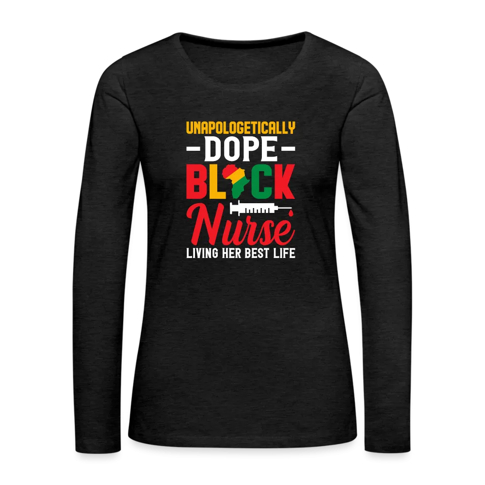 Unapologetically Dope Black Nurse - Women's Premium Long Sleeve T-Shirt