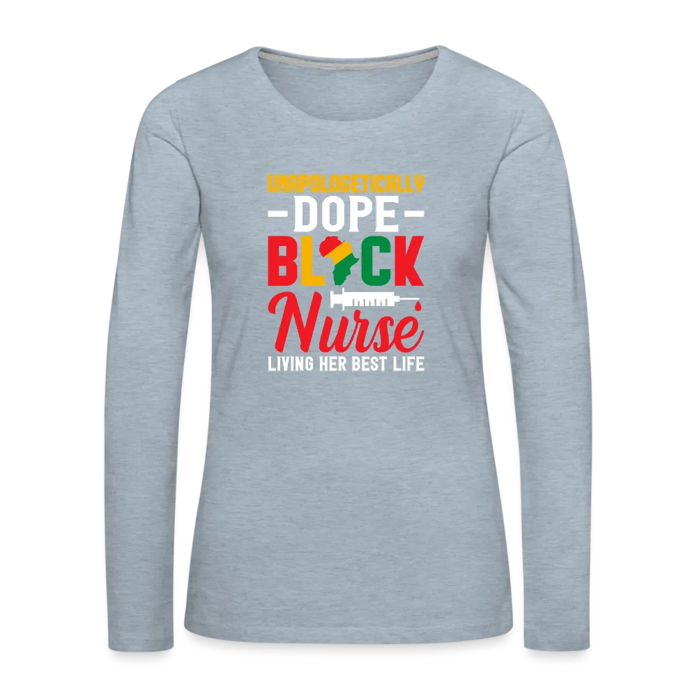 Unapologetically Dope Black Nurse - Women's Premium Long Sleeve T-Shirt