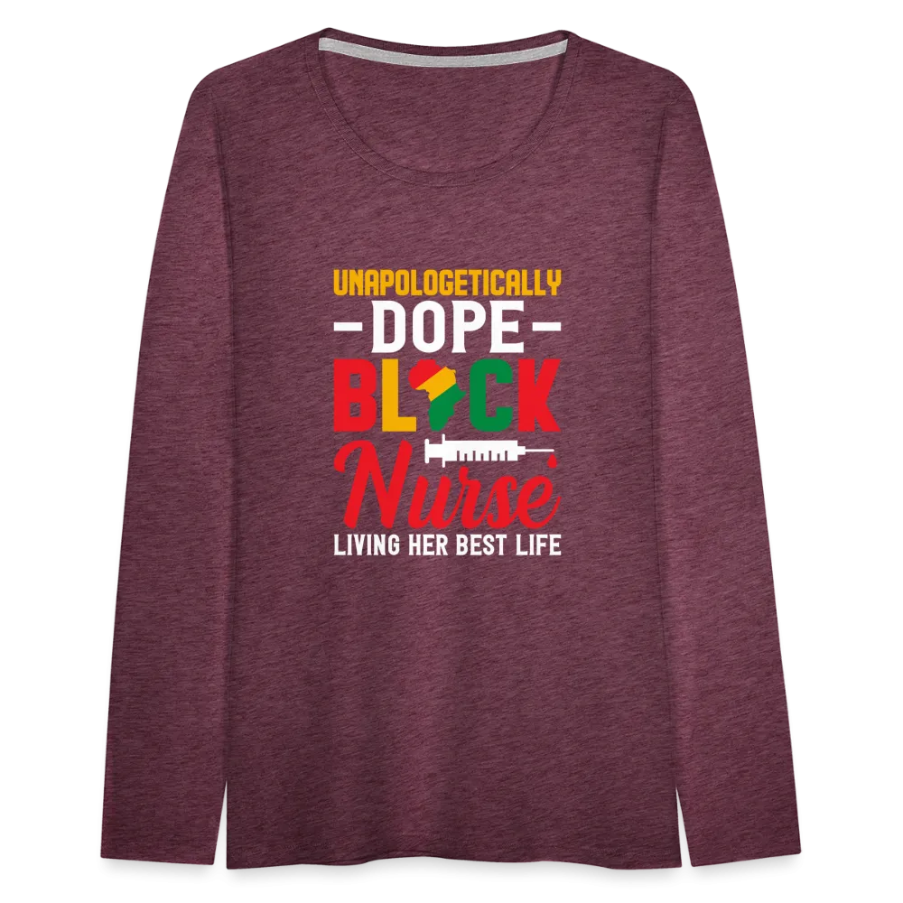 Unapologetically Dope Black Nurse - Women's Premium Long Sleeve T-Shirt