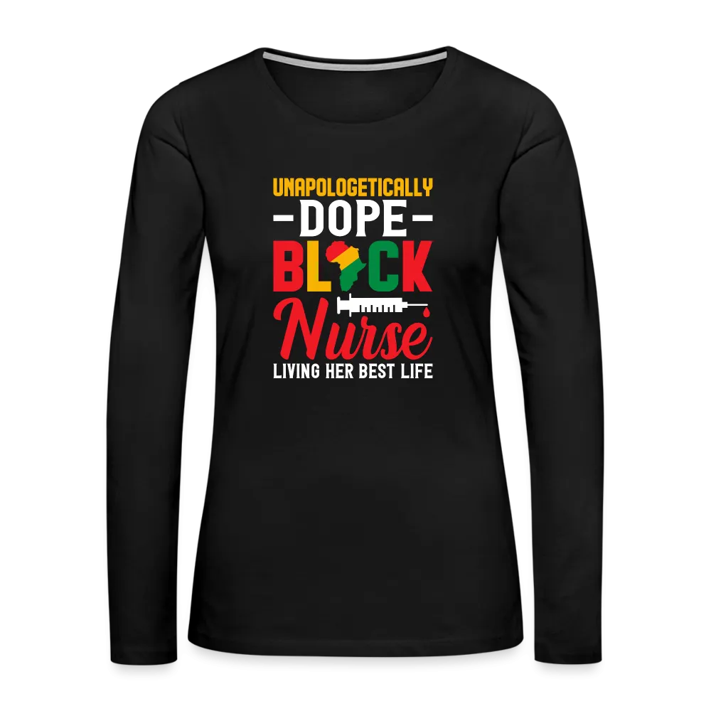 Unapologetically Dope Black Nurse - Women's Premium Long Sleeve T-Shirt