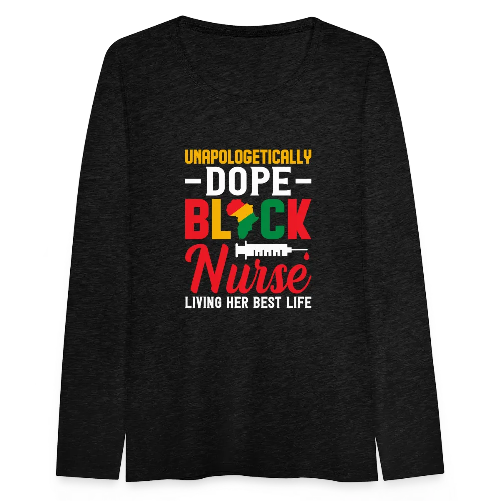 Unapologetically Dope Black Nurse - Women's Premium Long Sleeve T-Shirt