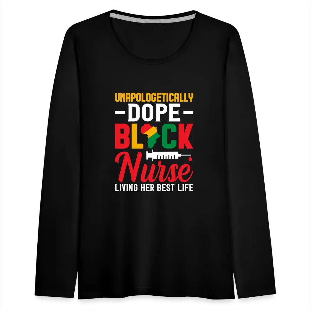 Unapologetically Dope Black Nurse - Women's Premium Long Sleeve T-Shirt