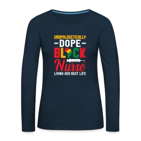 Unapologetically Dope Black Nurse - Women's Premium Long Sleeve T-Shirt