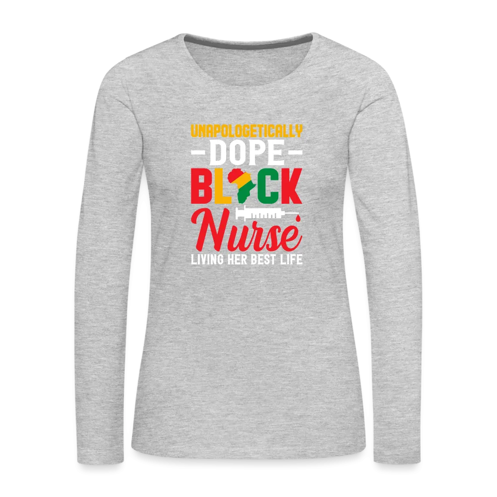 Unapologetically Dope Black Nurse - Women's Premium Long Sleeve T-Shirt