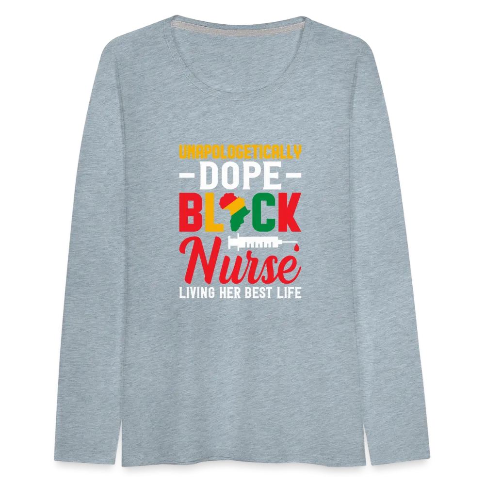 Unapologetically Dope Black Nurse - Women's Premium Long Sleeve T-Shirt